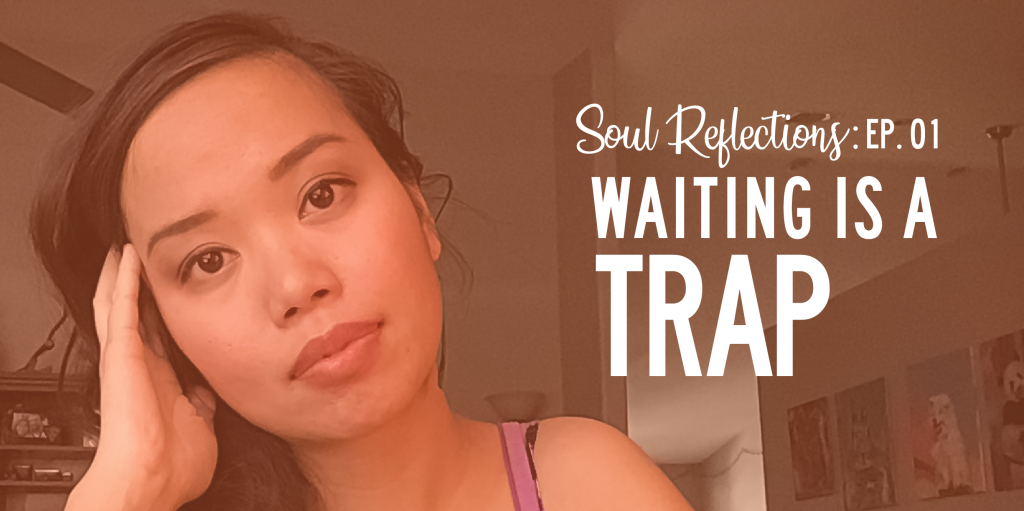 Soul Reflections: Waiting is a Trap